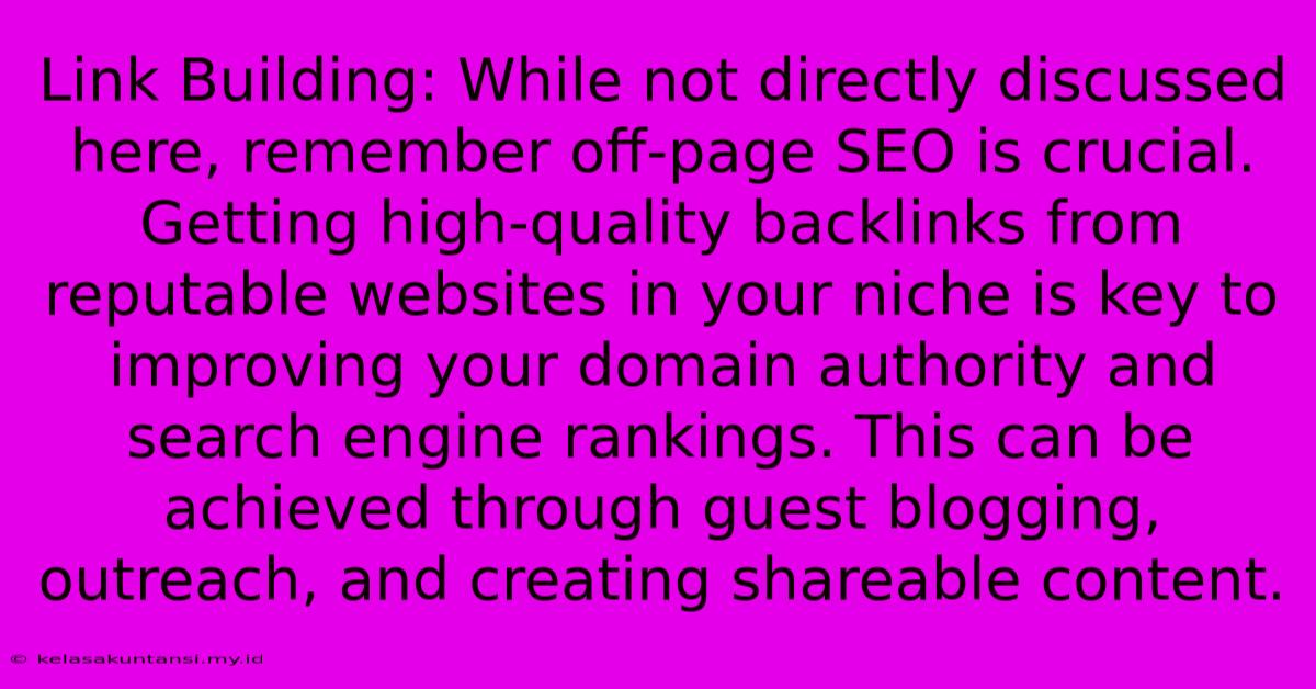 Link Building: While Not Directly Discussed Here, Remember Off-page SEO Is Crucial.  Getting High-quality Backlinks From Reputable Websites In Your Niche Is Key To Improving Your Domain Authority And Search Engine Rankings. This Can Be Achieved Through Guest Blogging, Outreach, And Creating Shareable Content.