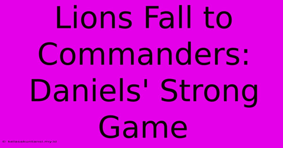 Lions Fall To Commanders: Daniels' Strong Game