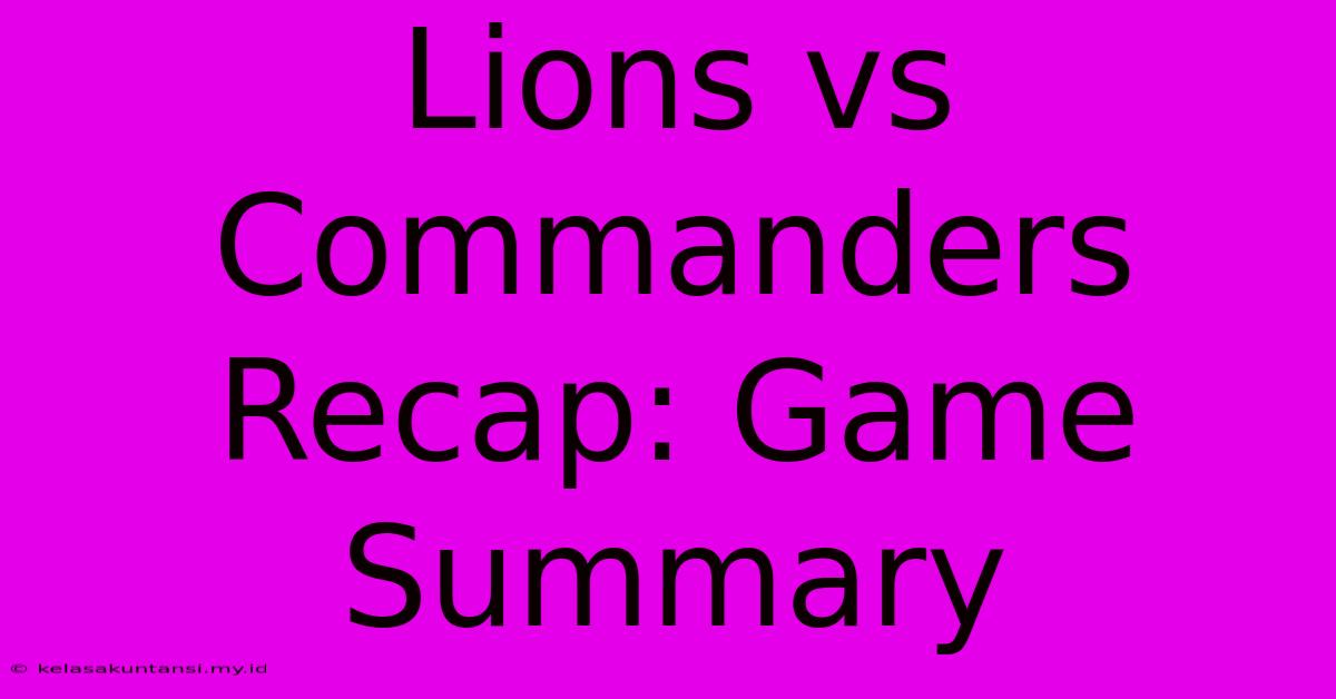 Lions Vs Commanders Recap: Game Summary