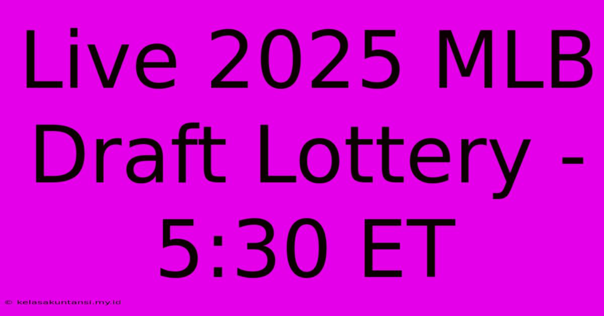 Live 2025 MLB Draft Lottery - 5:30 ET