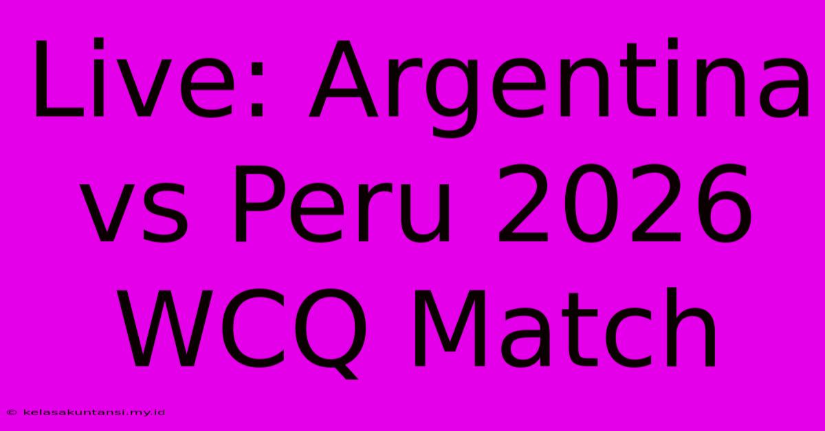 Live: Argentina Vs Peru 2026 WCQ Match