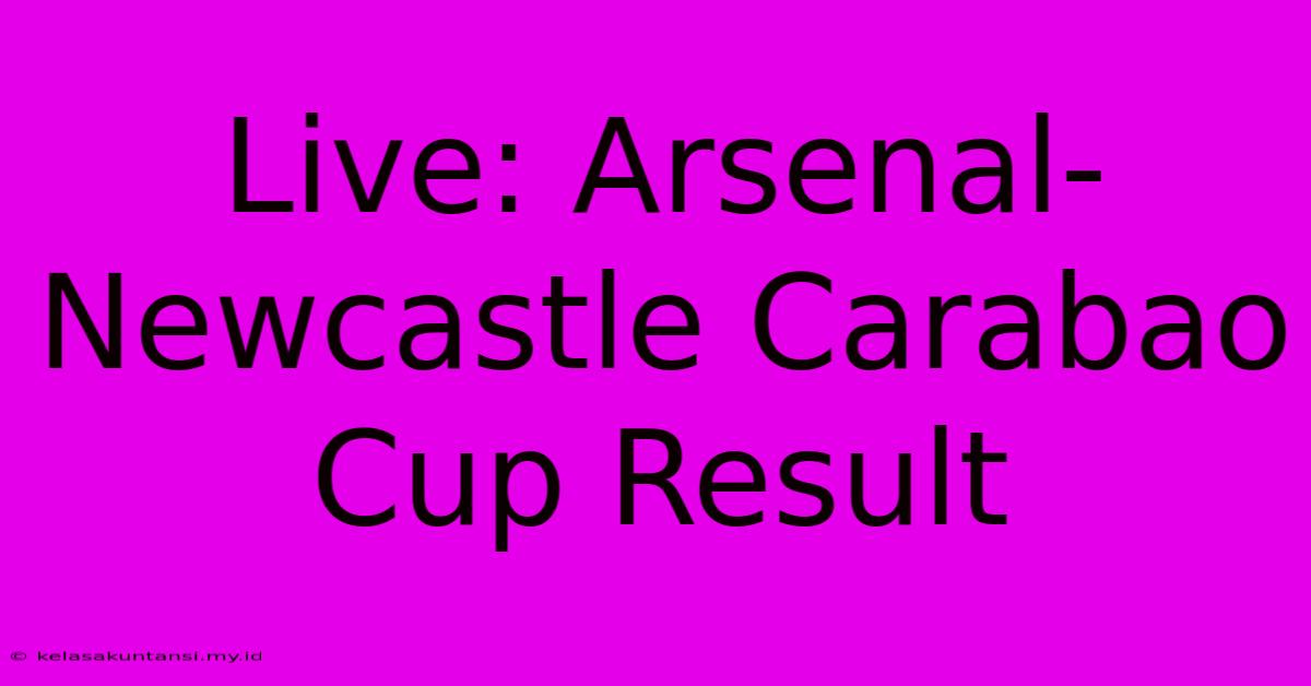 Live: Arsenal-Newcastle Carabao Cup Result