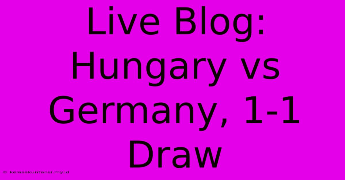 Live Blog: Hungary Vs Germany, 1-1 Draw