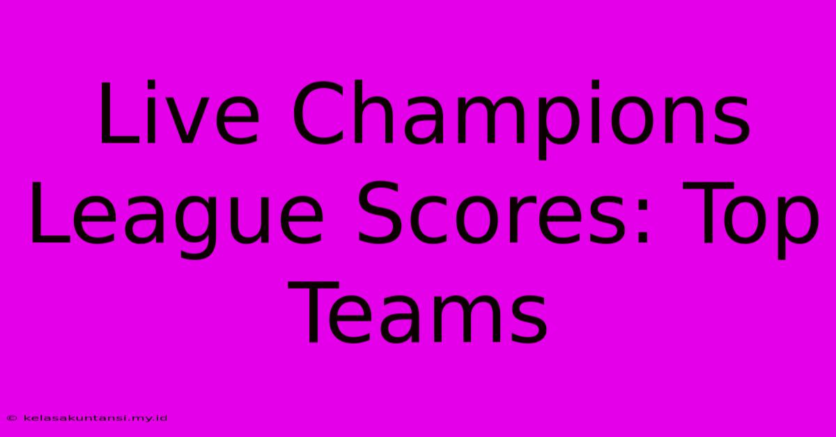 Live Champions League Scores: Top Teams