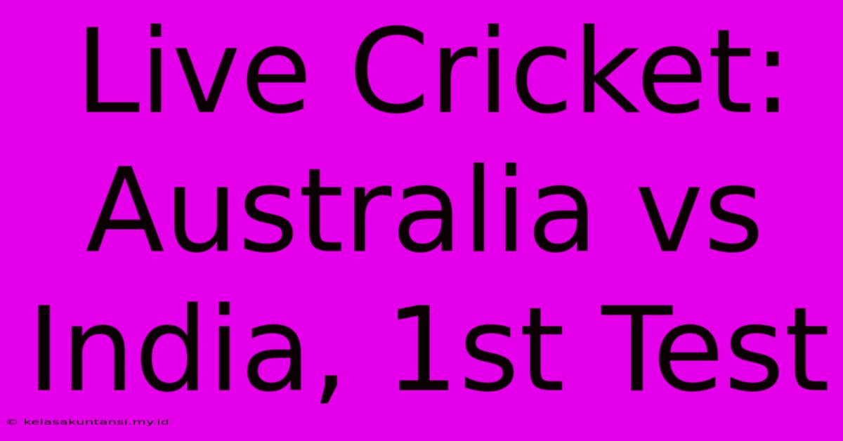 Live Cricket: Australia Vs India, 1st Test