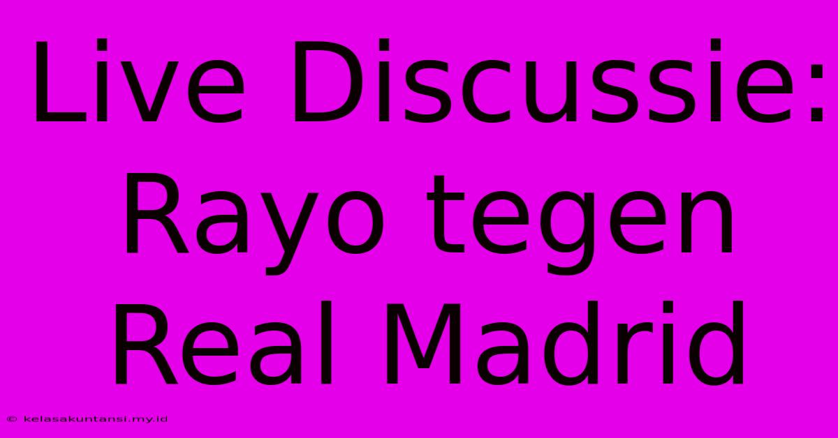 Live Discussie: Rayo Tegen Real Madrid