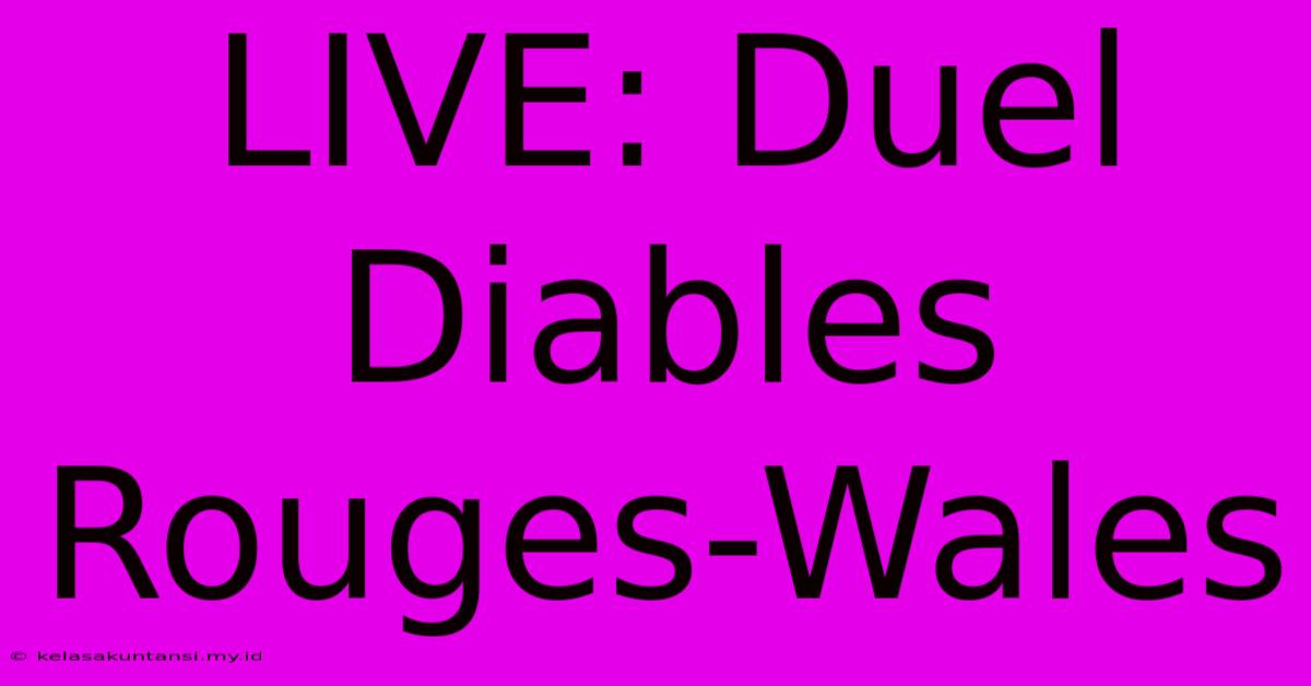 LIVE: Duel Diables Rouges-Wales