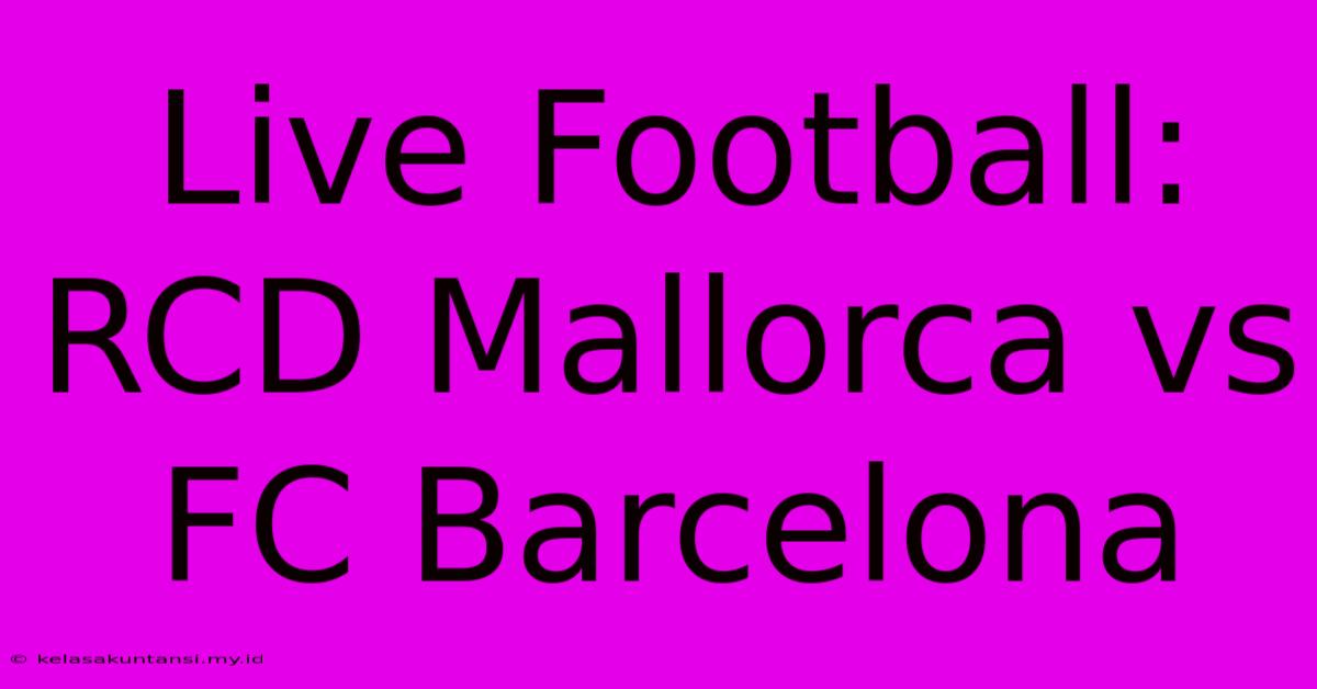 Live Football: RCD Mallorca Vs FC Barcelona