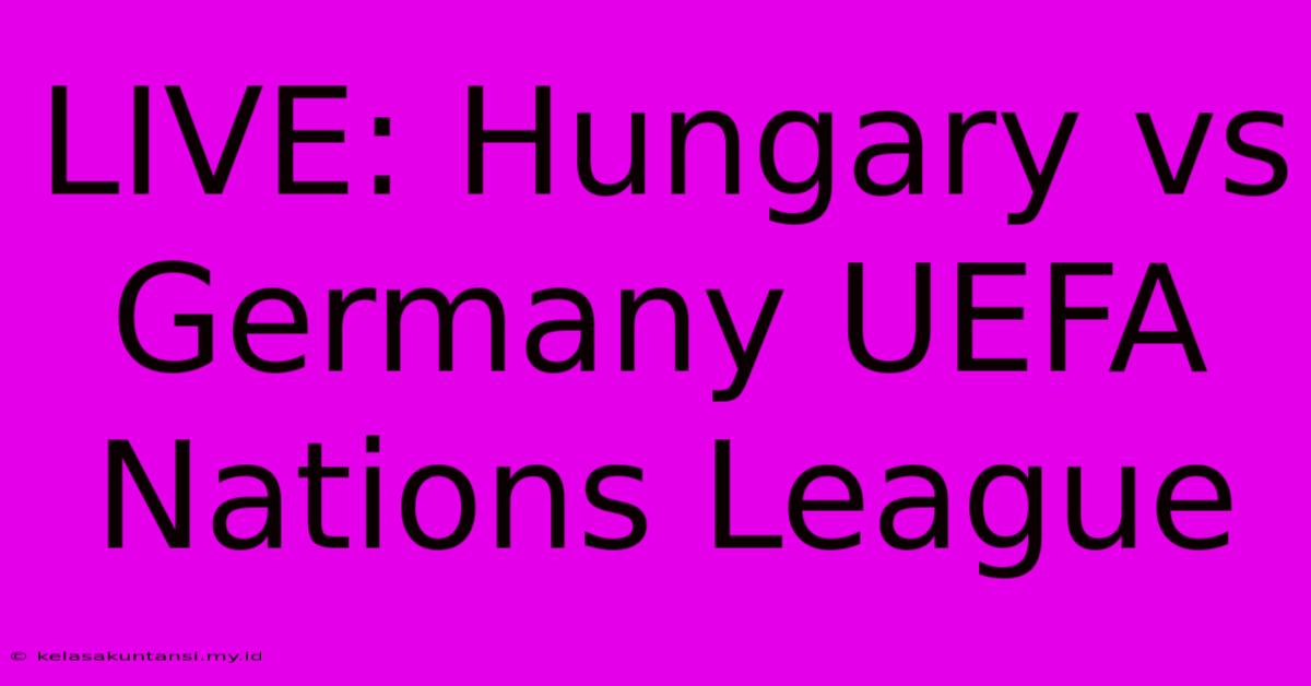 LIVE: Hungary Vs Germany UEFA Nations League