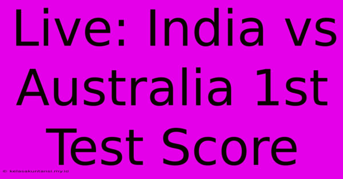 Live: India Vs Australia 1st Test Score