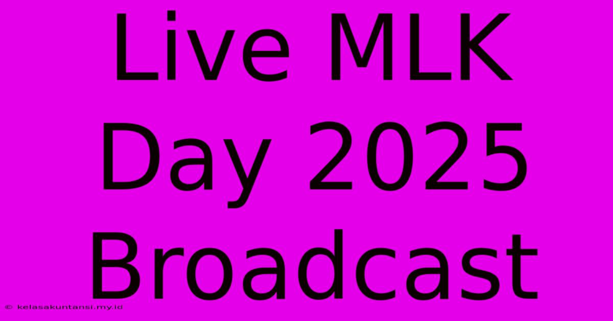 Live MLK Day 2025 Broadcast