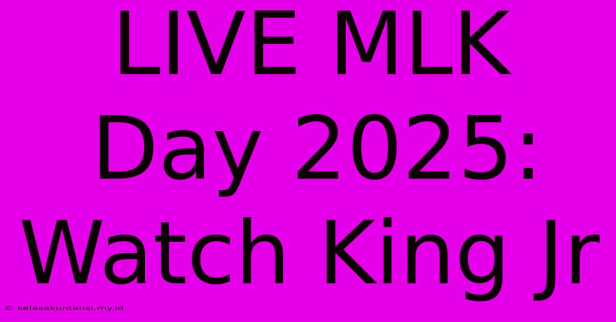 LIVE MLK Day 2025: Watch King Jr