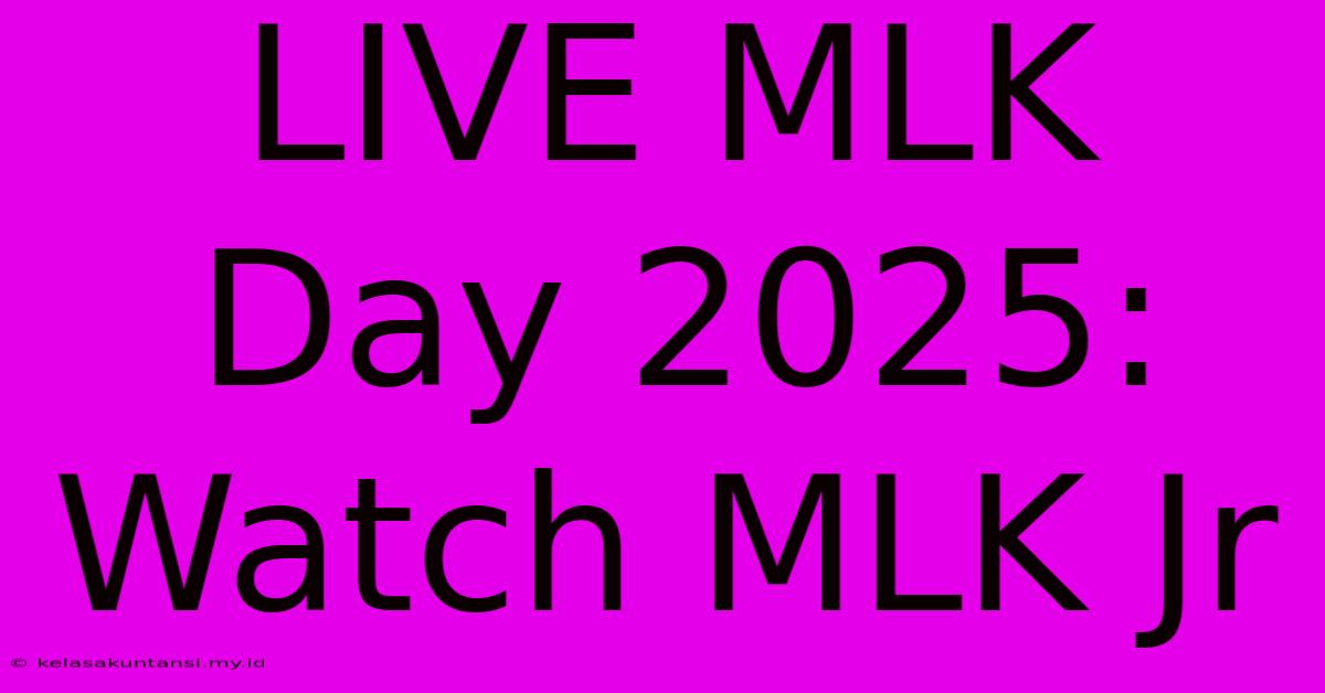 LIVE MLK Day 2025: Watch MLK Jr