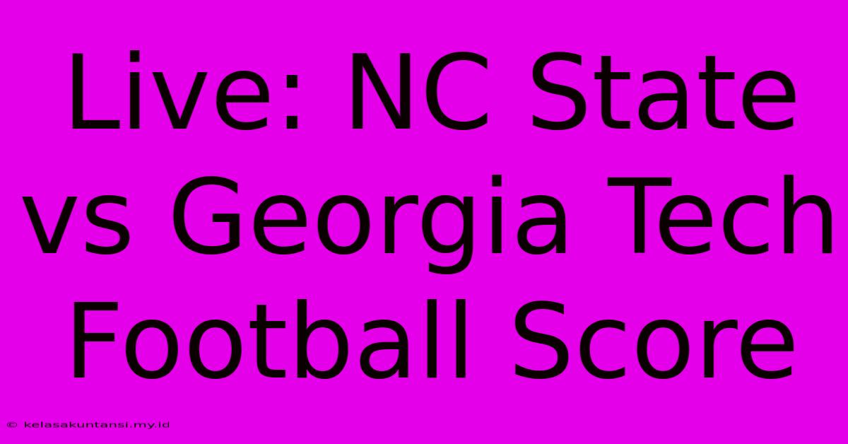 Live: NC State Vs Georgia Tech Football Score