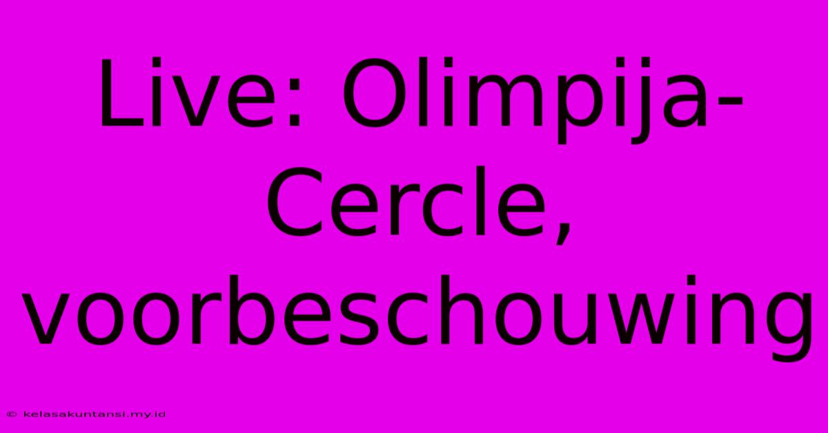 Live: Olimpija-Cercle, Voorbeschouwing