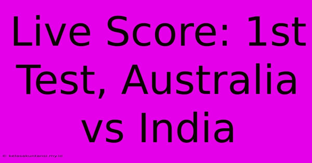 Live Score: 1st Test, Australia Vs India