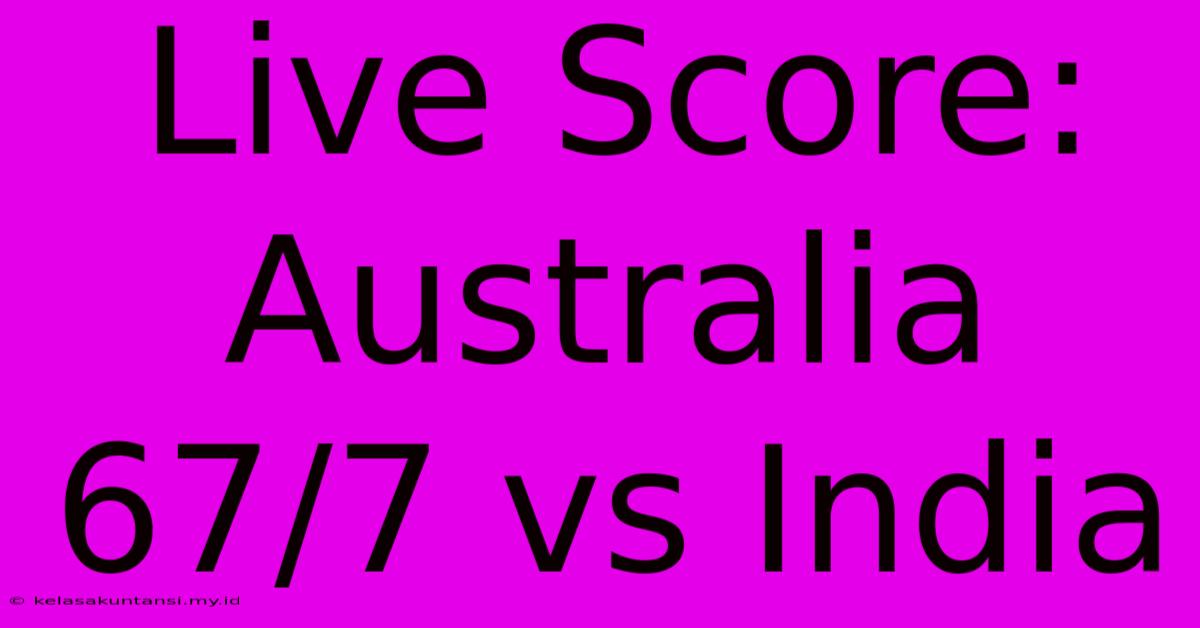 Live Score: Australia 67/7 Vs India