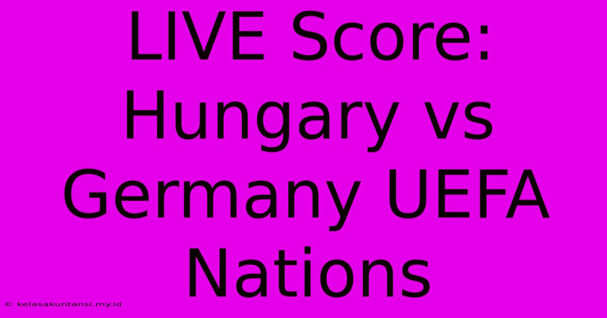 LIVE Score: Hungary Vs Germany UEFA Nations