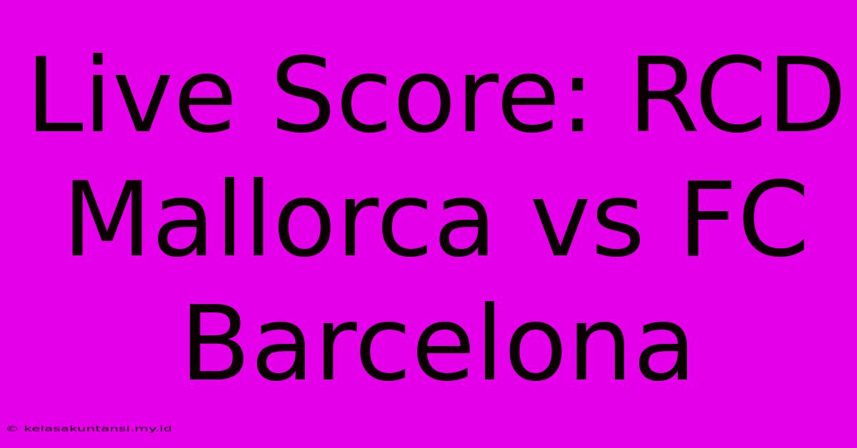 Live Score: RCD Mallorca Vs FC Barcelona