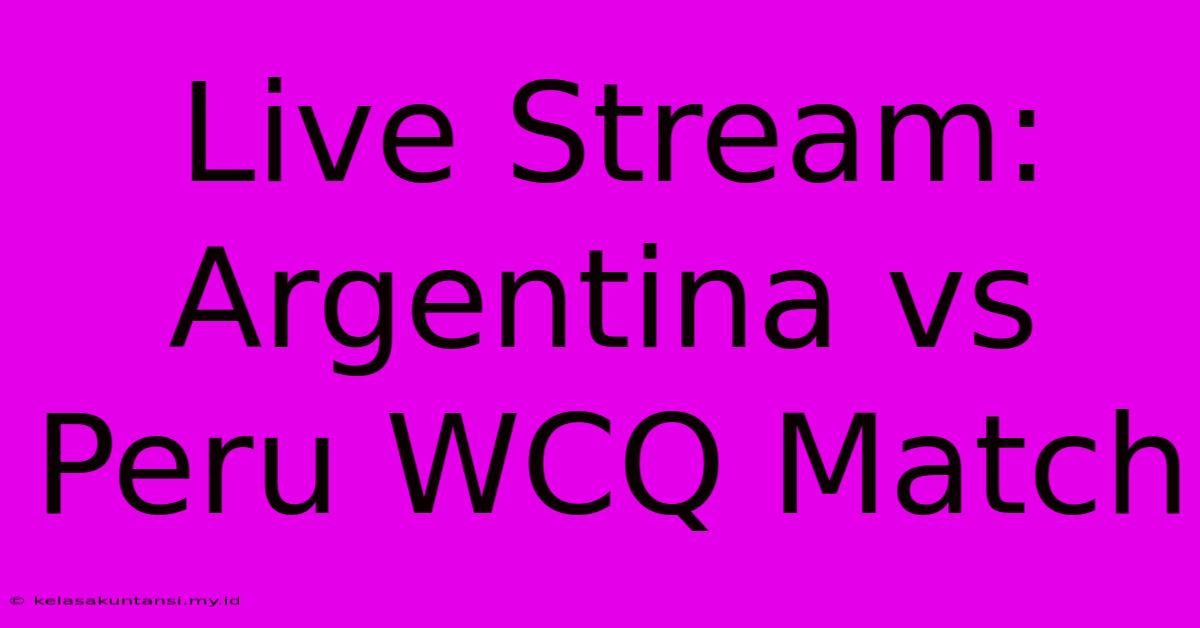 Live Stream: Argentina Vs Peru WCQ Match