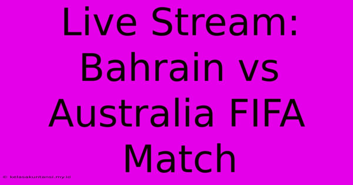 Live Stream: Bahrain Vs Australia FIFA Match