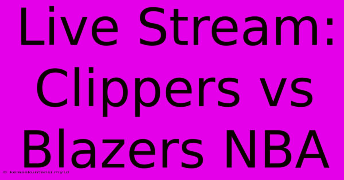 Live Stream: Clippers Vs Blazers NBA