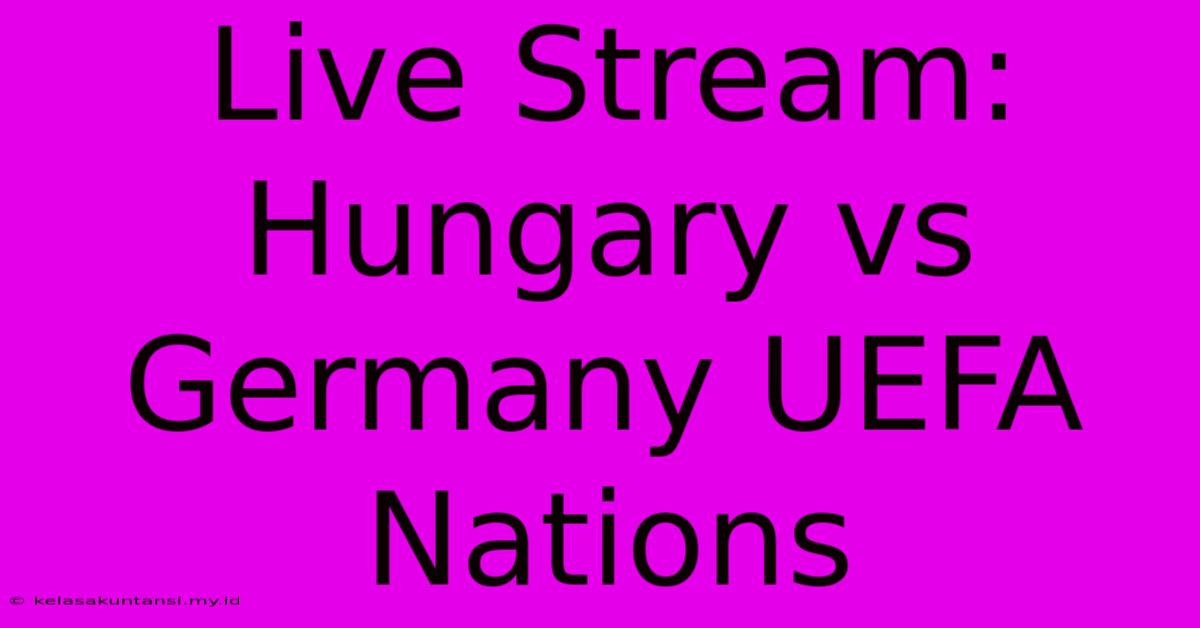 Live Stream: Hungary Vs Germany UEFA Nations