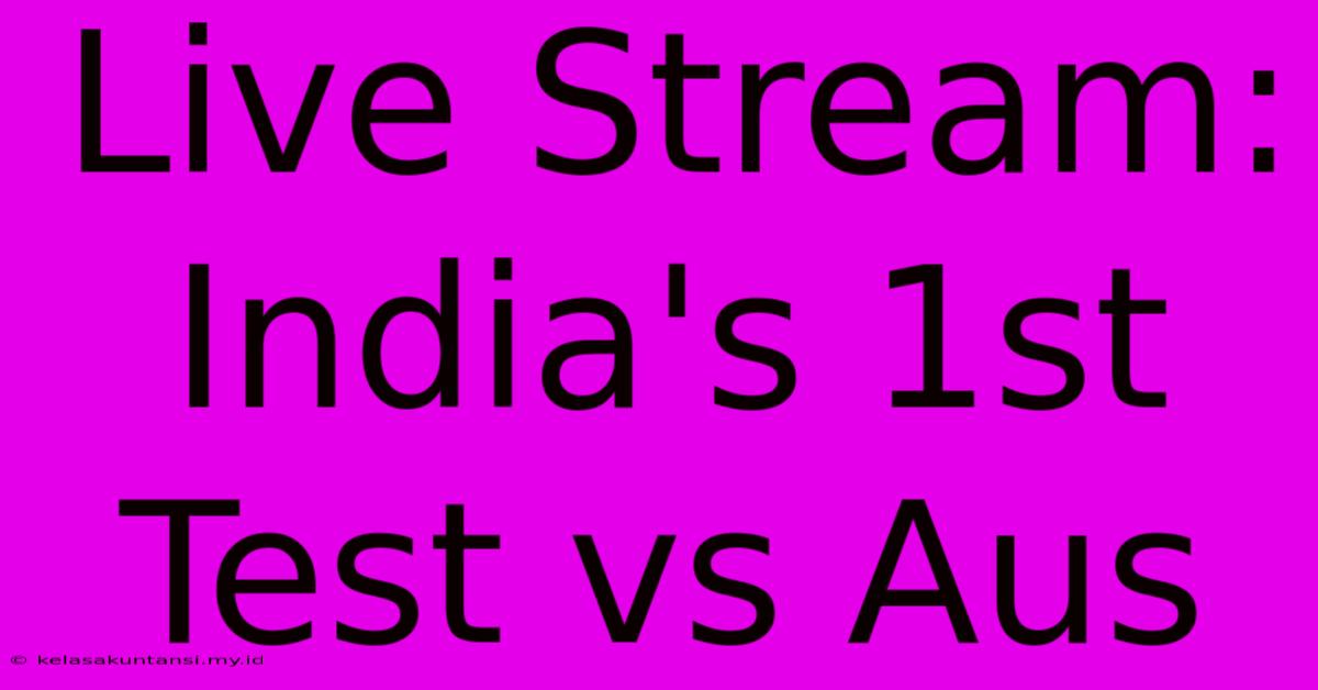 Live Stream: India's 1st Test Vs Aus