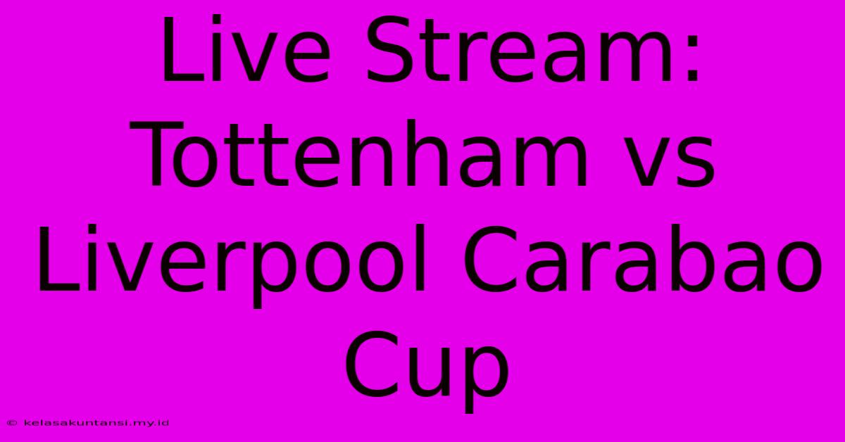 Live Stream: Tottenham Vs Liverpool Carabao Cup