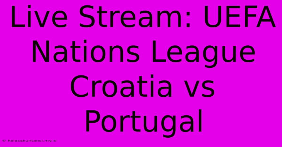 Live Stream: UEFA Nations League Croatia Vs Portugal