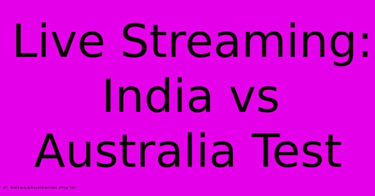 Live Streaming: India Vs Australia Test