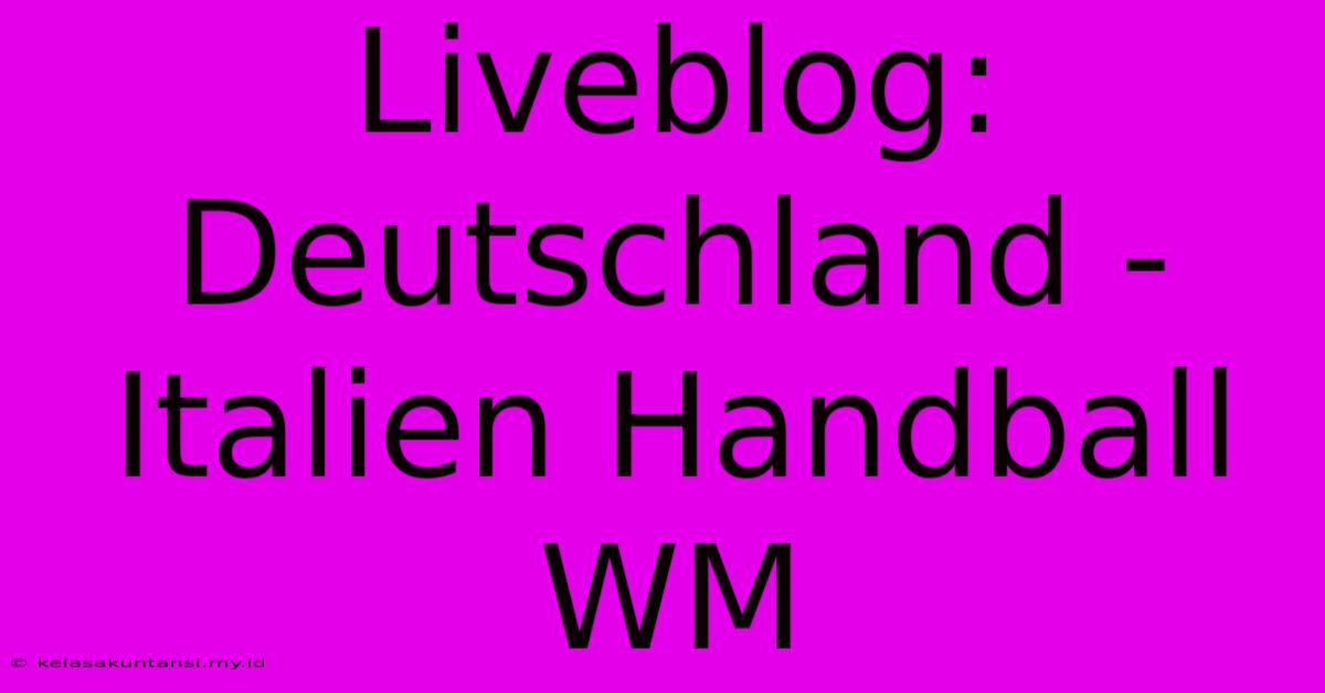 Liveblog: Deutschland - Italien Handball WM