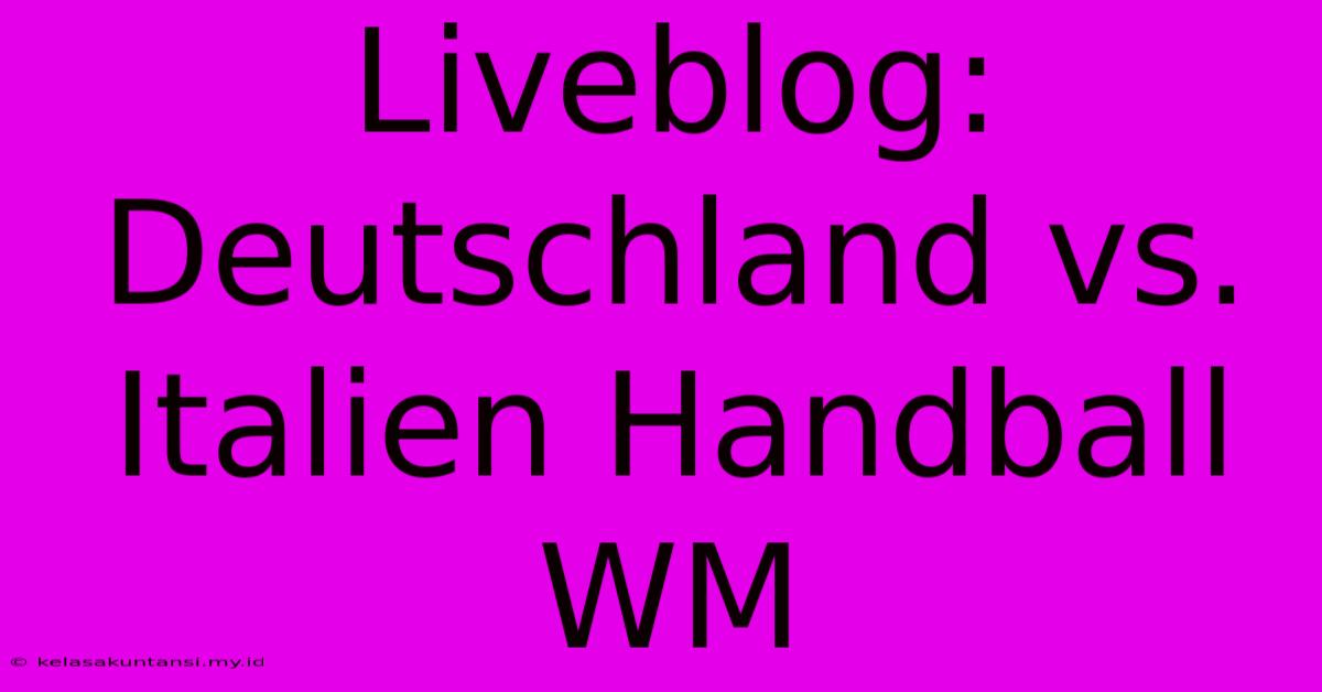 Liveblog: Deutschland Vs. Italien Handball WM