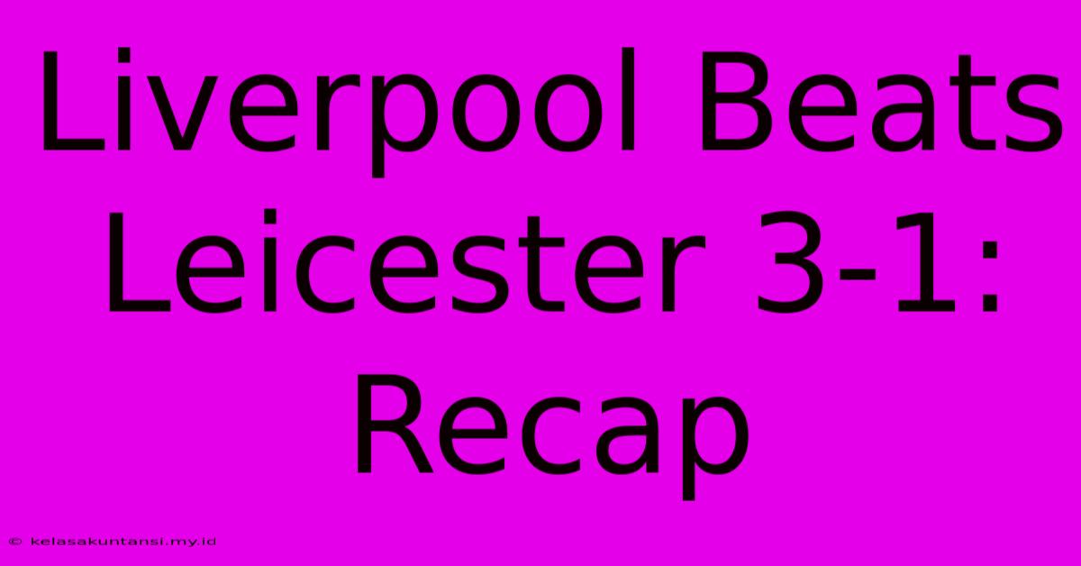 Liverpool Beats Leicester 3-1: Recap