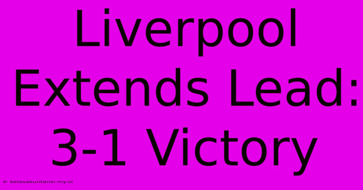 Liverpool Extends Lead: 3-1 Victory