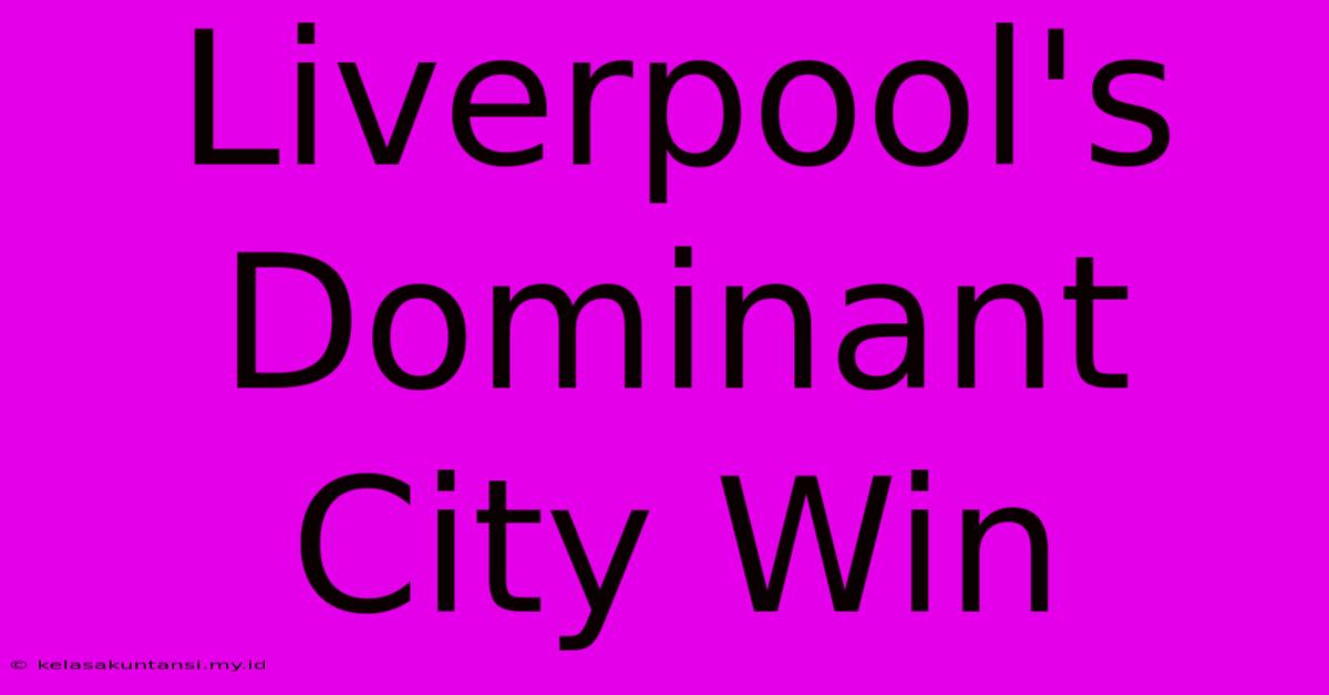 Liverpool's Dominant City Win