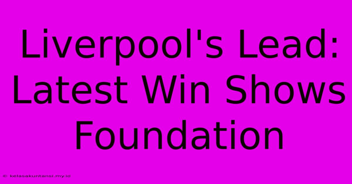 Liverpool's Lead: Latest Win Shows Foundation