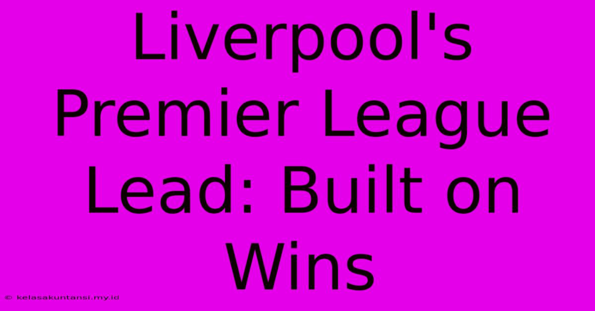 Liverpool's Premier League Lead: Built On Wins