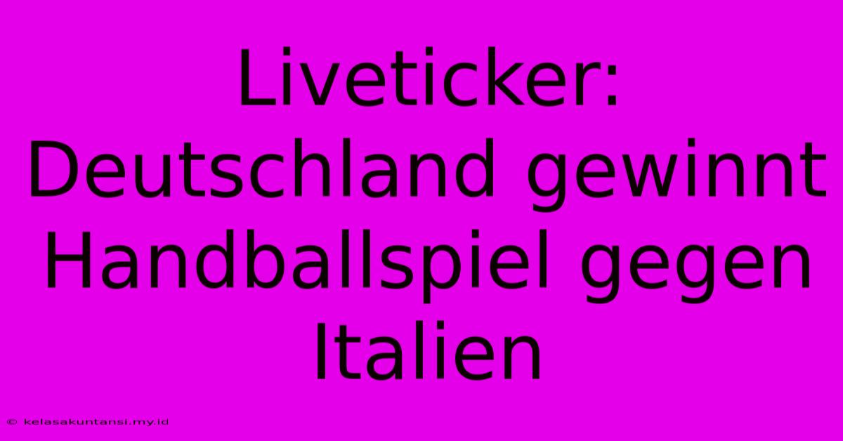 Liveticker: Deutschland Gewinnt Handballspiel Gegen Italien