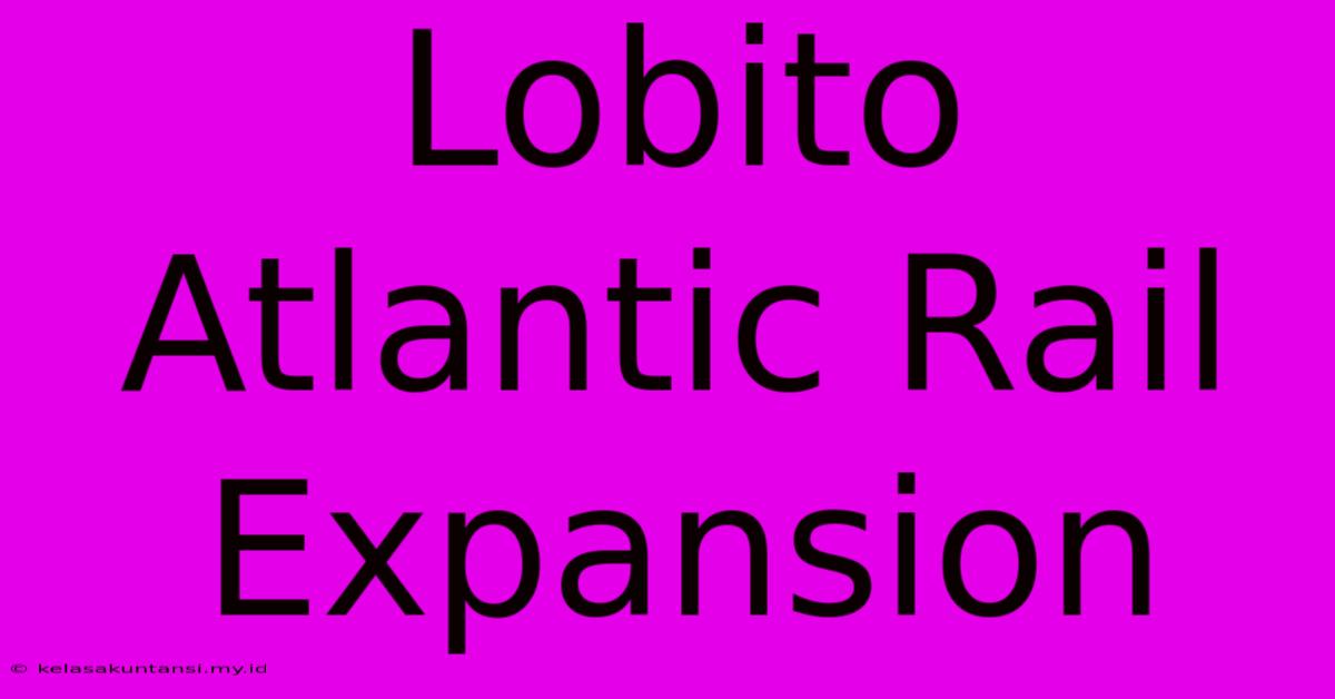 Lobito Atlantic Rail Expansion