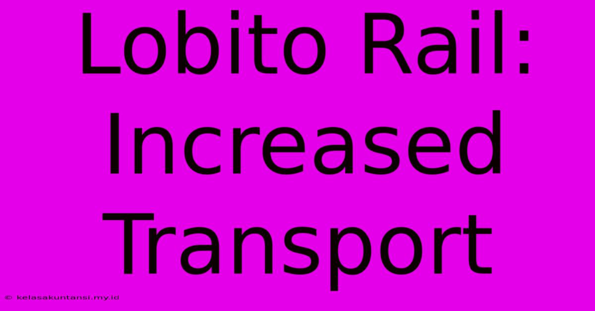 Lobito Rail: Increased Transport