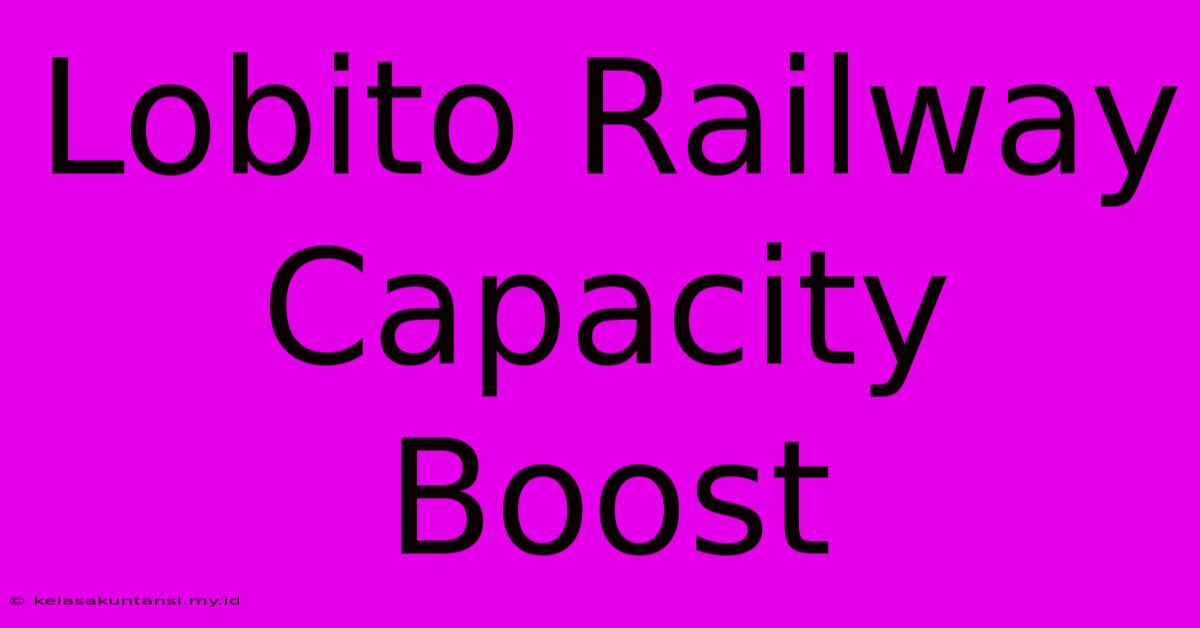 Lobito Railway Capacity Boost