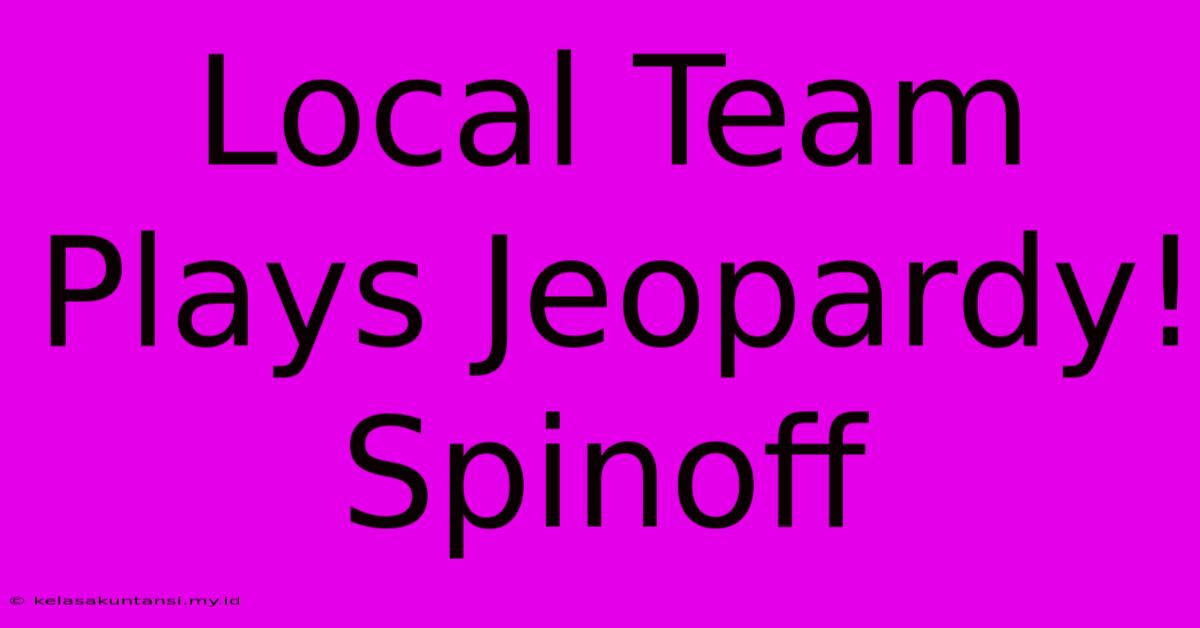 Local Team Plays Jeopardy! Spinoff