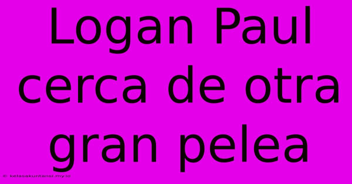 Logan Paul Cerca De Otra Gran Pelea