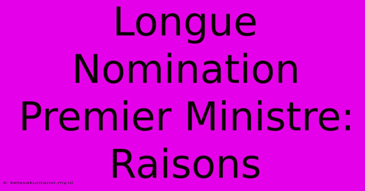 Longue Nomination Premier Ministre: Raisons