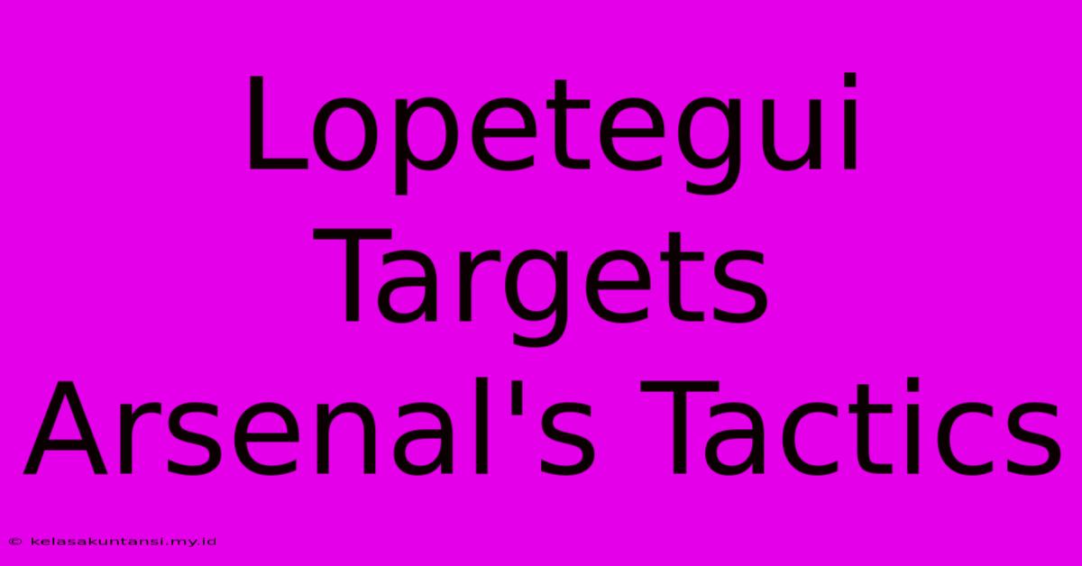 Lopetegui Targets Arsenal's Tactics