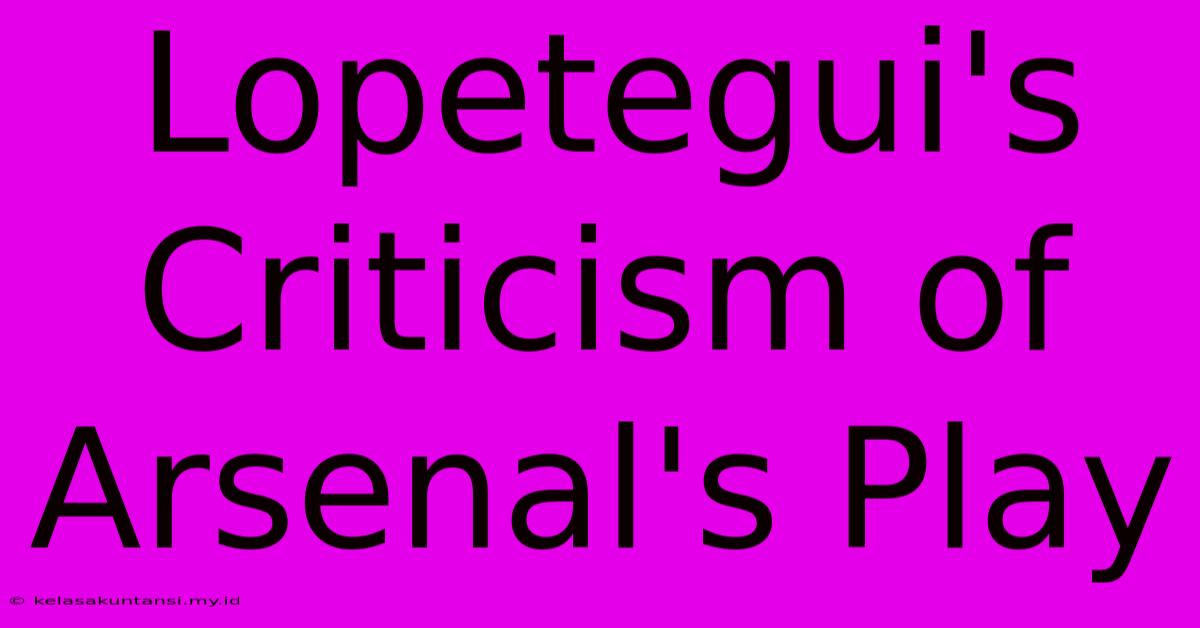 Lopetegui's Criticism Of Arsenal's Play