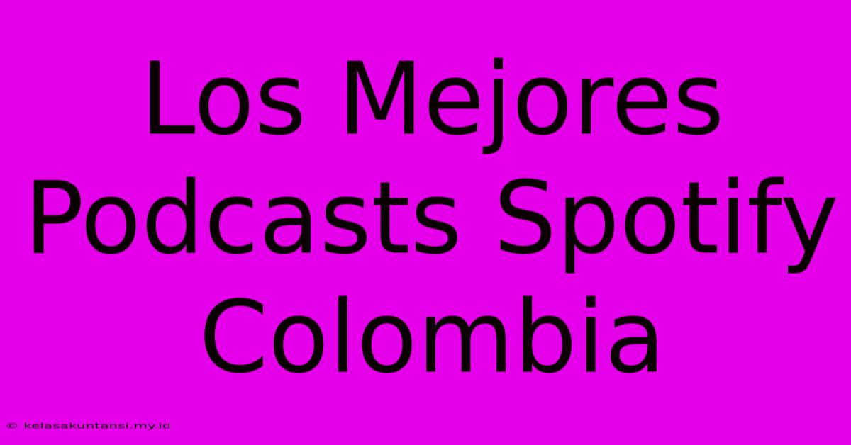 Los Mejores Podcasts Spotify Colombia