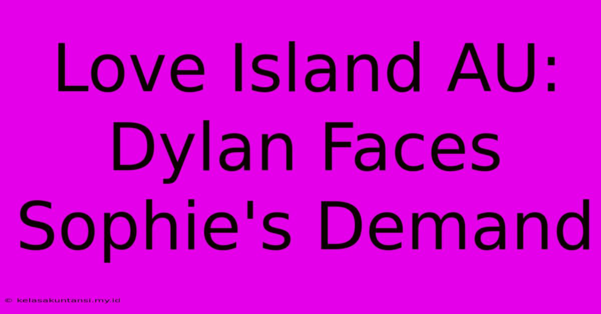 Love Island AU: Dylan Faces Sophie's Demand