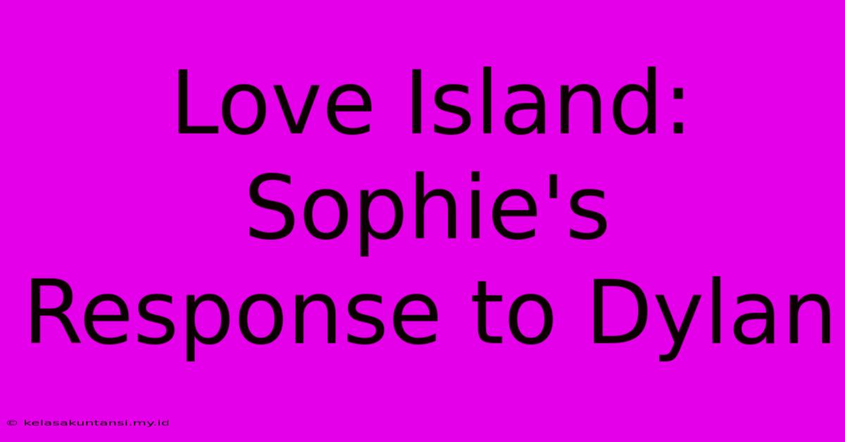 Love Island: Sophie's Response To Dylan